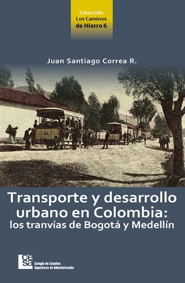 Los tranvías de Bogotá y Medellín, la historia con la que Se entiende el transporte masivo actual de estas capitales