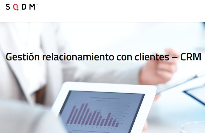 Obtenga los máximos resultados de un sistema CRM totalmente personalizado, gracias a las soluciones que brinda SQDM.